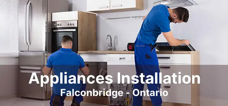 Appliances Installation Falconbridge - Ontario