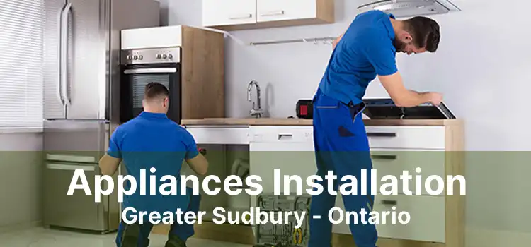 Appliances Installation Greater Sudbury - Ontario