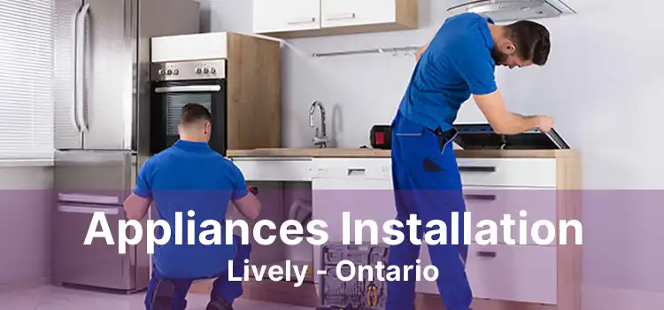 Appliances Installation Lively - Ontario