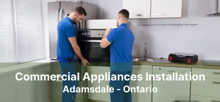 Commercial Appliances Installation Adamsdale - Ontario