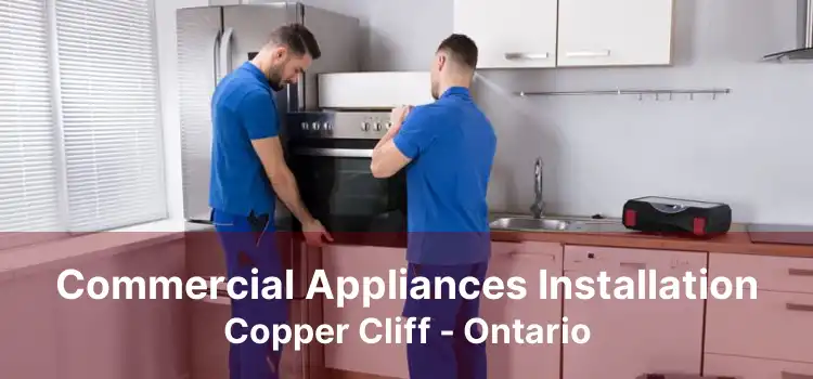 Commercial Appliances Installation Copper Cliff - Ontario