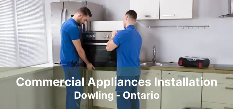 Commercial Appliances Installation Dowling - Ontario