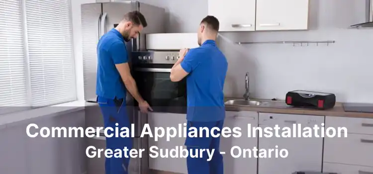 Commercial Appliances Installation Greater Sudbury - Ontario