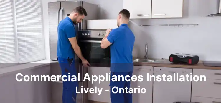 Commercial Appliances Installation Lively - Ontario