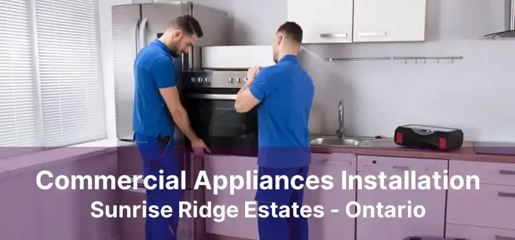 Commercial Appliances Installation Sunrise Ridge Estates - Ontario