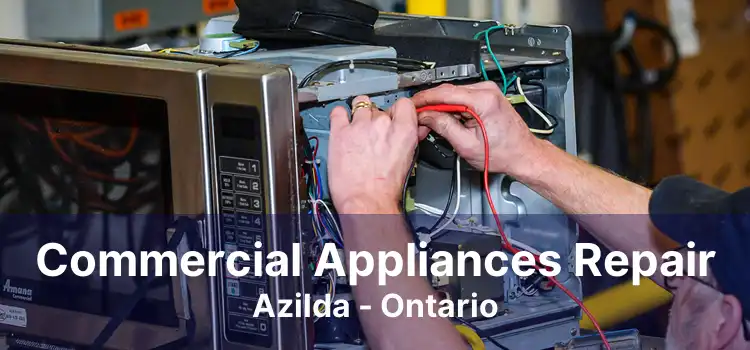 Commercial Appliances Repair Azilda - Ontario