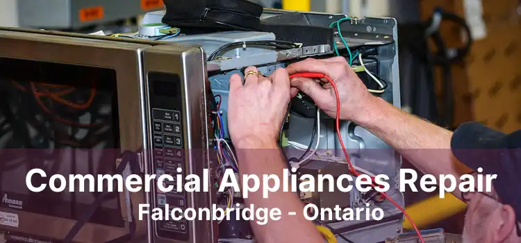 Commercial Appliances Repair Falconbridge - Ontario