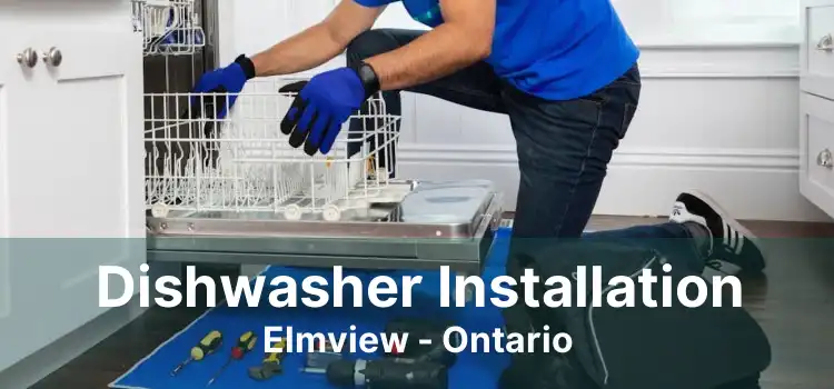 Dishwasher Installation Elmview - Ontario