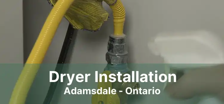 Dryer Installation Adamsdale - Ontario