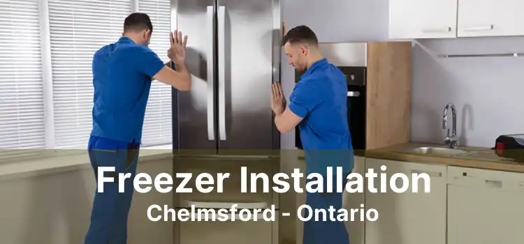 Freezer Installation Chelmsford - Ontario