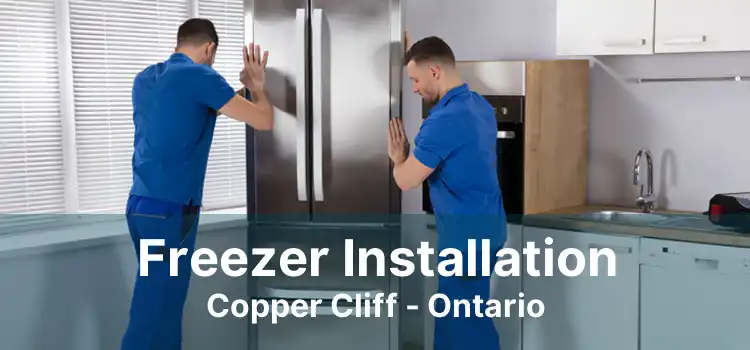 Freezer Installation Copper Cliff - Ontario