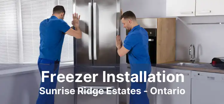 Freezer Installation Sunrise Ridge Estates - Ontario