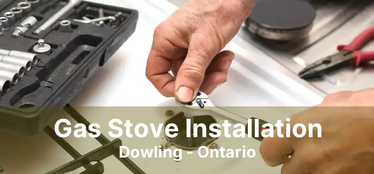Gas Stove Installation Dowling - Ontario