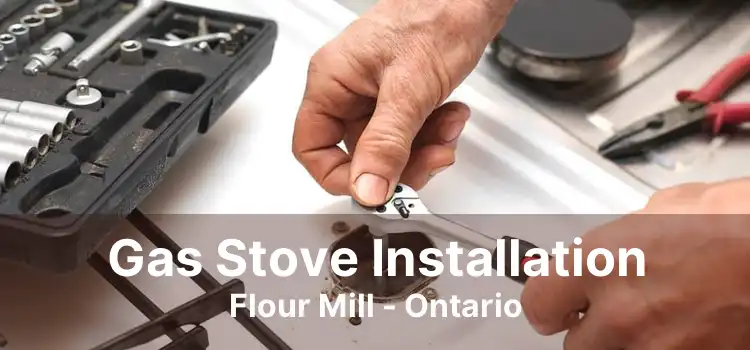 Gas Stove Installation Flour Mill - Ontario