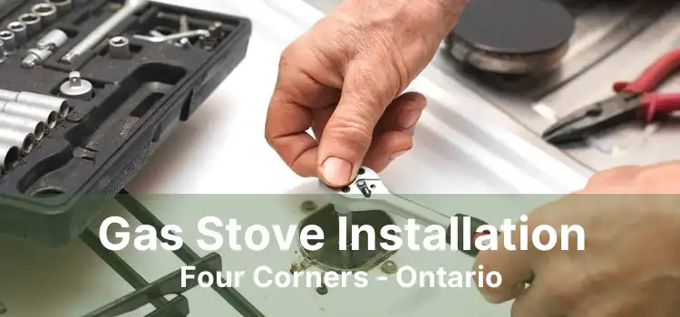 Gas Stove Installation Four Corners - Ontario