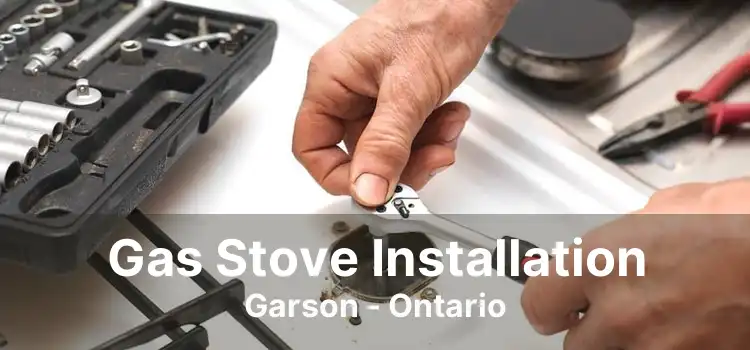 Gas Stove Installation Garson - Ontario