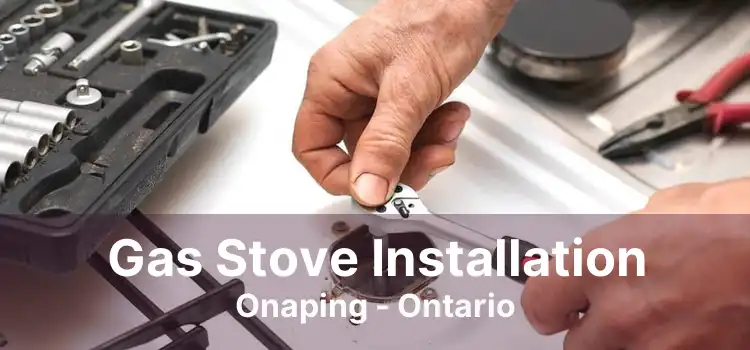 Gas Stove Installation Onaping - Ontario