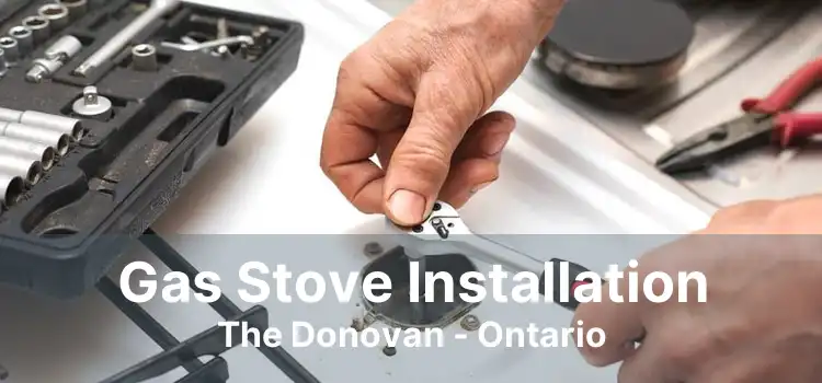Gas Stove Installation The Donovan - Ontario