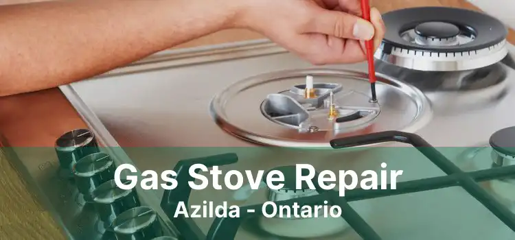 Gas Stove Repair Azilda - Ontario