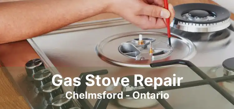 Gas Stove Repair Chelmsford - Ontario