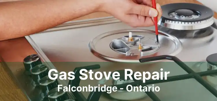 Gas Stove Repair Falconbridge - Ontario