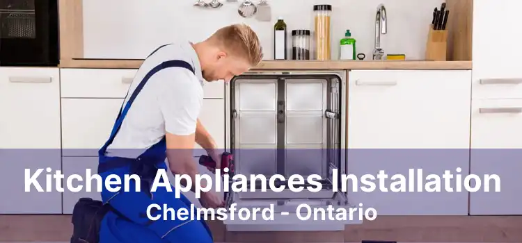 Kitchen Appliances Installation Chelmsford - Ontario