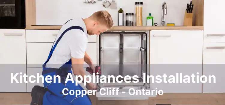 Kitchen Appliances Installation Copper Cliff - Ontario