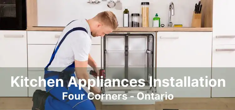 Kitchen Appliances Installation Four Corners - Ontario