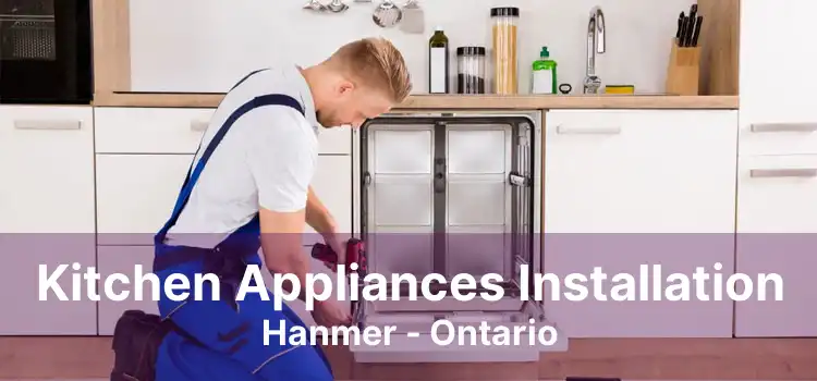 Kitchen Appliances Installation Hanmer - Ontario
