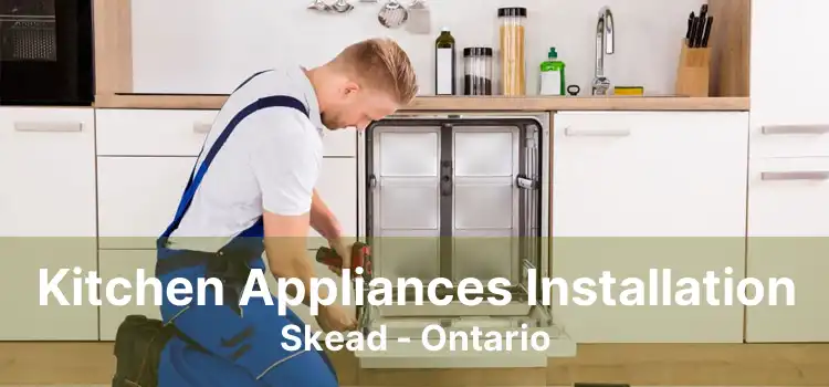 Kitchen Appliances Installation Skead - Ontario