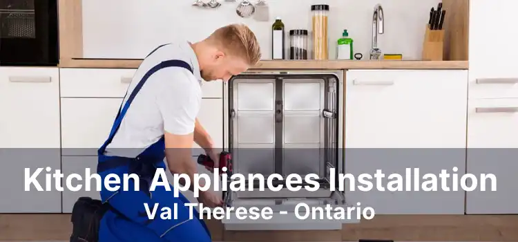 Kitchen Appliances Installation Val Therese - Ontario