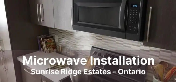 Microwave Installation Sunrise Ridge Estates - Ontario