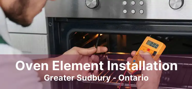 Oven Element Installation Greater Sudbury - Ontario