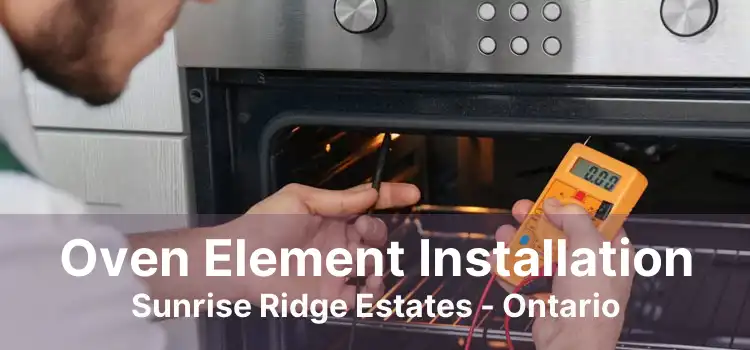 Oven Element Installation Sunrise Ridge Estates - Ontario