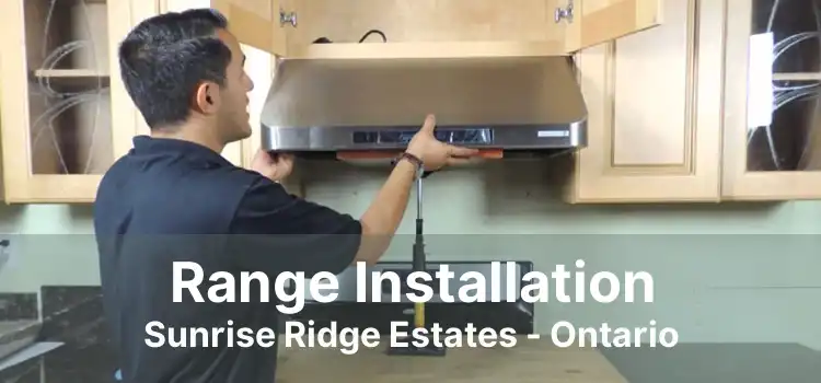 Range Installation Sunrise Ridge Estates - Ontario