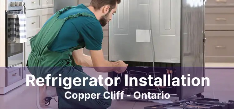 Refrigerator Installation Copper Cliff - Ontario