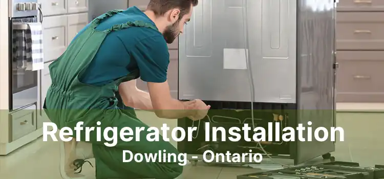 Refrigerator Installation Dowling - Ontario