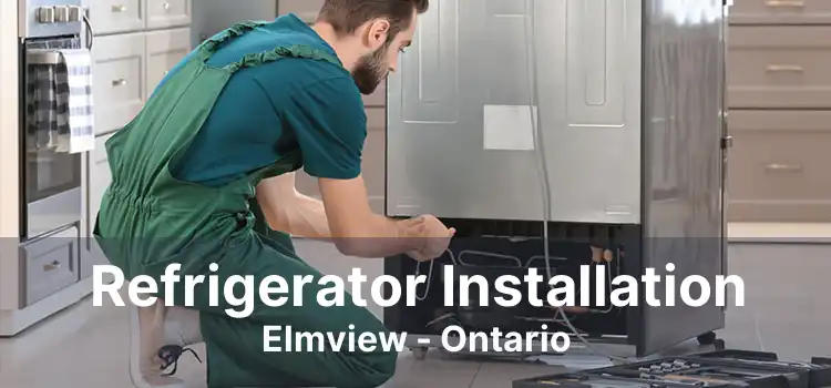 Refrigerator Installation Elmview - Ontario