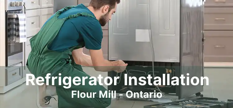 Refrigerator Installation Flour Mill - Ontario