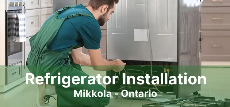 Refrigerator Installation Mikkola - Ontario