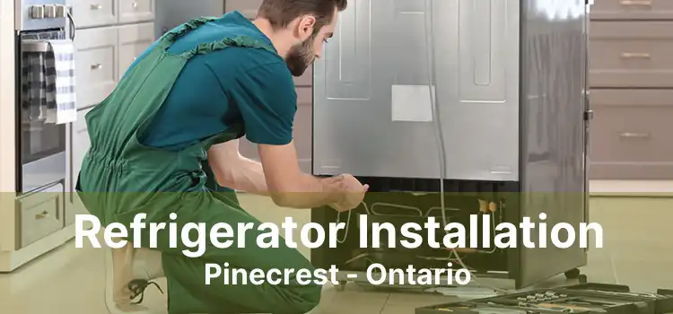 Refrigerator Installation Pinecrest - Ontario