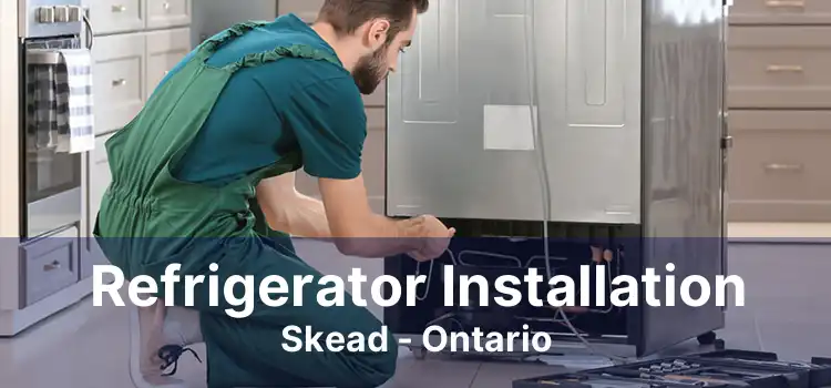 Refrigerator Installation Skead - Ontario