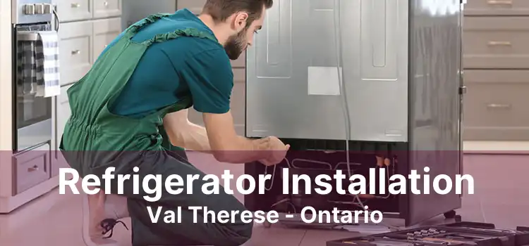 Refrigerator Installation Val Therese - Ontario