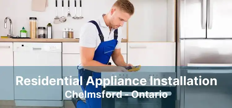 Residential Appliance Installation Chelmsford - Ontario