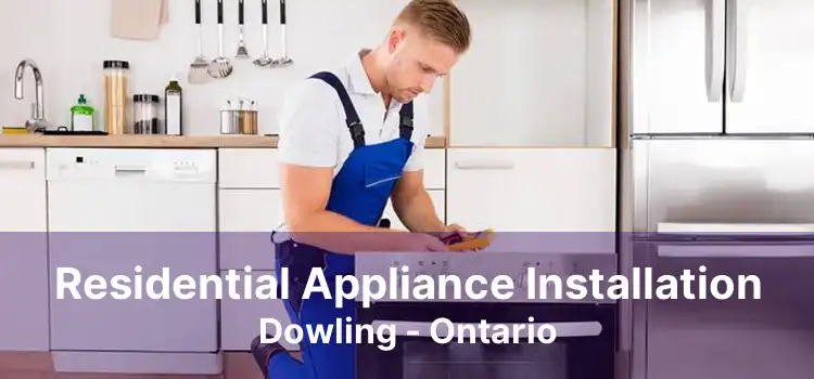 Residential Appliance Installation Dowling - Ontario
