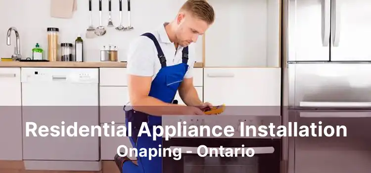Residential Appliance Installation Onaping - Ontario