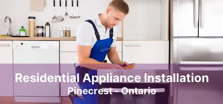 Residential Appliance Installation Pinecrest - Ontario