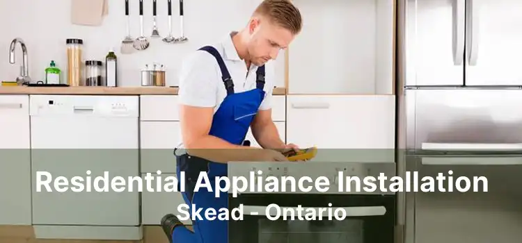 Residential Appliance Installation Skead - Ontario