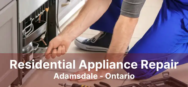 Residential Appliance Repair Adamsdale - Ontario
