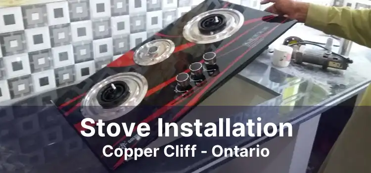 Stove Installation Copper Cliff - Ontario